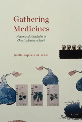 Recolección de medicinas: Nación y conocimiento en el sur montañoso de China - Gathering Medicines: Nation and Knowledge in China's Mountain South