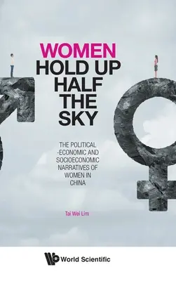 Las mujeres sostienen la mitad del cielo: las narrativas político-económicas y socioeconómicas de las mujeres en China - Women Hold Up Half the Sky: The Political-Economic and Socioeconomic Narratives of Women in China