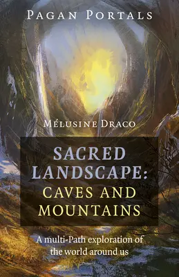 Portales Paganos - Paisaje Sagrado: Cuevas y Montañas: Una exploración multitrayectoria del mundo que nos rodea - Pagan Portals - Sacred Landscape: Caves and Mountains: A Multi-Path Exploration of the World Around Us