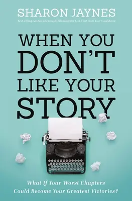 Cuando no te gusta tu historia: ¿Y si tus peores capítulos se convirtieran en tus mayores victorias? - When You Don't Like Your Story: What If Your Worst Chapters Could Become Your Greatest Victories?