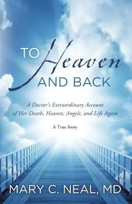 De ida y vuelta al cielo: El extraordinario relato de una doctora sobre su muerte, el cielo, los ángeles y la vida de nuevo: Una historia real - To Heaven and Back: A Doctor's Extraordinary Account of Her Death, Heaven, Angels, and Life Again: A True Story