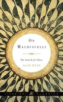 Sobre Maquiavelo: La búsqueda de la gloria - On Machiavelli: The Search for Glory