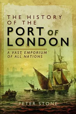 La historia del puerto de Londres: Un vasto emporio de todas las naciones - The History of the Port of London: A Vast Emporium of All Nations