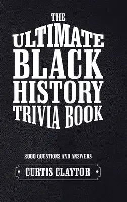 El libro definitivo de trivialidades sobre la historia de los negros - The Ultimate Black History Trivia Book