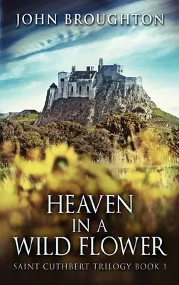 El Cielo en una Flor Silvestre: Historia de un Marroquinero Anglosajón en Lindisfarne - Heaven In A Wild Flower: Tale Of An Anglo-Saxon Leatherworker On Lindisfarne