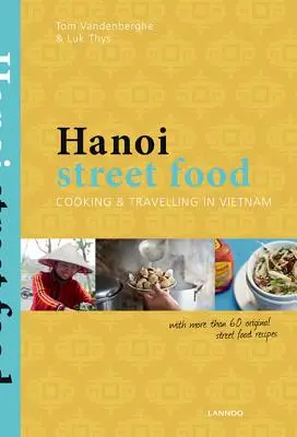 Hanoi Street Food: Cocinar y viajar por Vietnam - Hanoi Street Food: Cooking & Travelling in Vietnam