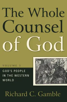 Todo el consejo de Dios, volumen 3: El pueblo de Dios en el mundo occidental - The Whole Counsel of God, Volume 3: God's People in the Western World