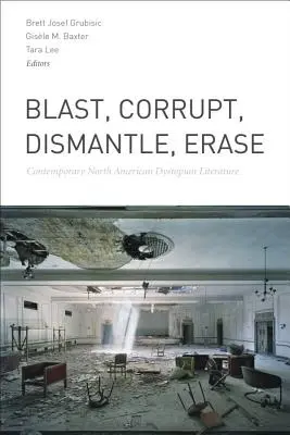 Explotar, corromper, desmantelar, borrar: Literatura distópica norteamericana contemporánea - Blast, Corrupt, Dismantle, Erase: Contemporary North American Dystopian Literature