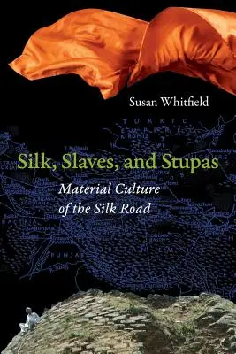 Seda, esclavos y estupas: Cultura material de la Ruta de la Seda - Silk, Slaves, and Stupas: Material Culture of the Silk Road