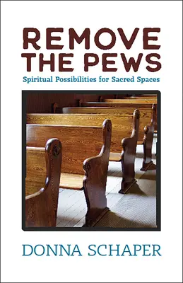 Retirar los bancos: Posibilidades espirituales para espacios sagrados - Remove the Pews: Spiritual Possibilities for Sacred Spaces