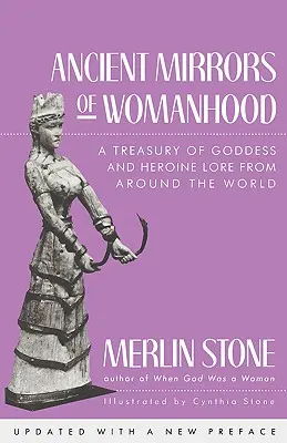 Ancient Mirrors of Womanhood: Un tesoro de leyendas de diosas y heroínas de todo el mundo - Ancient Mirrors of Womanhood: A Treasury of Goddess and Heroine Lore from Around the World