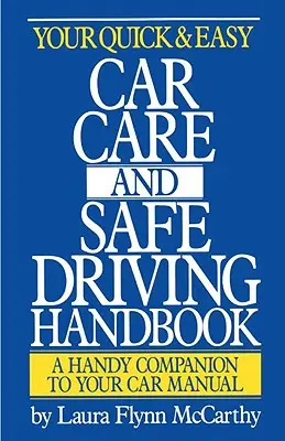 Manual de conducción segura y cuidado rápido y sencillo del automóvil - Your Quick & Easy Car Care and Safe Driving Handbook