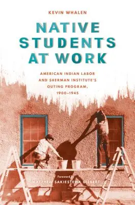 Native Students at Work: El trabajo de los indios americanos y el programa de excursiones del Instituto Sherman, 1900-1945 - Native Students at Work: American Indian Labor and Sherman Institute's Outing Program, 1900-1945