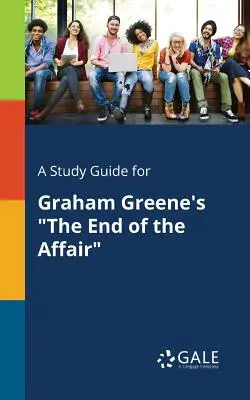 Guía de estudio de The End of the Affair, de Graham Greene - A Study Guide for Graham Greene's The End of the Affair