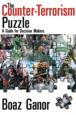 El rompecabezas de la lucha contra el terrorismo: Guía para responsables de la toma de decisiones - The Counter-terrorism Puzzle: A Guide for Decision Makers