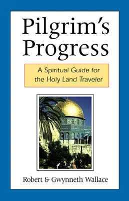 El progreso del peregrino: Guía espiritual para el viajero de Tierra Santa - Pilgrim's Progress: A Spiritual Guide for the Holy Land Traveler