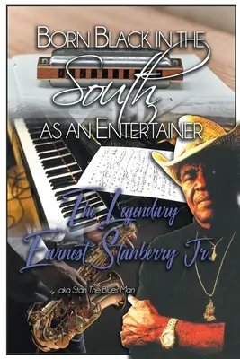 Born Black in the South as an Entertainer: El legendario Earnest Stanberry Jr. - Born Black in the South as an Entertainer: The Legendary Earnest Stanberry Jr.