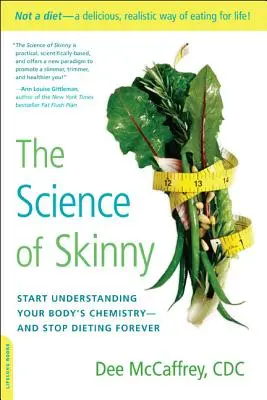 La ciencia de la delgadez: empieza a entender la química de tu cuerpo y deja de hacer dieta para siempre - The Science of Skinny: Start Understanding Your Body's Chemistry -- And Stop Dieting Forever