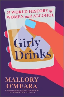 Girly Drinks: Historia mundial de las mujeres y el alcohol - Girly Drinks: A World History of Women and Alcohol