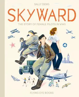 Skyward: La historia de las mujeres piloto en la Segunda Guerra Mundial - Skyward: The Story of Female Pilots in WWII