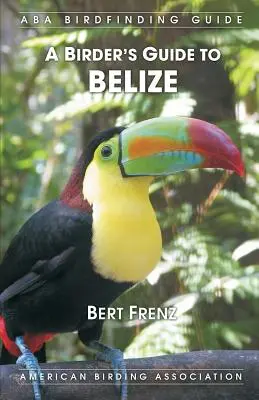 Guía de Belice para observadores de aves - A Birder's Guide to Belize