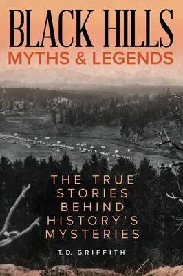 Mitos y leyendas de las Colinas Negras: Las verdaderas historias que se esconden tras los misterios de la historia - Black Hills Myths and Legends: The True Stories Behind History's Mysteries