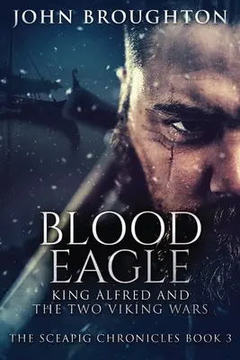 Águila de sangre: El rey Alfredo y las dos guerras vikingas - Blood Eagle: King Alfred and the Two Viking Wars