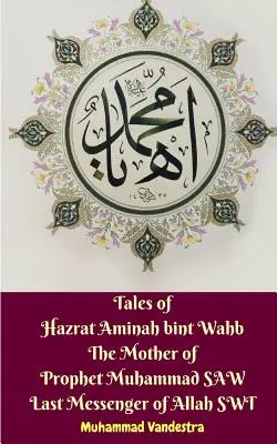 Cuentos de Hazrat Aminah bint Wahb La Madre del Profeta Muhammad SAW Último Mensajero de Allah SWT - Tales of Hazrat Aminah bint Wahb The Mother of Prophet Muhammad SAW Last Messenger of Allah SWT