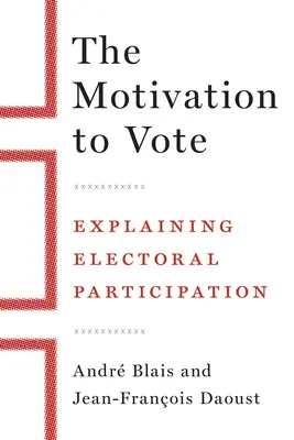 La motivación para votar: Explicación de la participación electoral - The Motivation to Vote: Explaining Electoral Participation