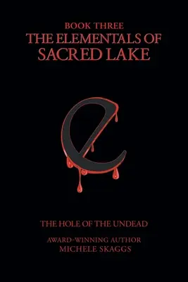 Los Elementales del Lago Sagrado: Libro 3: El Agujero de los No Muertos - The Elementals of Sacred Lake: Book 3: The Hole of the Undead
