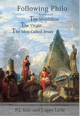 Siguiendo a Filón: La Magdalena. la Virgen. los hombres llamados Jesús - Following Philo: The Magdalene. the Virgin. the Men Called Jesus