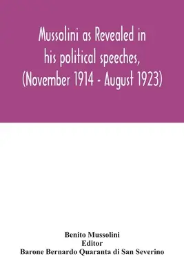 Mussolini tal y como se revela en sus discursos políticos, (noviembre de 1914 - agosto de 1923) - Mussolini as revealed in his political speeches, (November 1914 - August 1923)