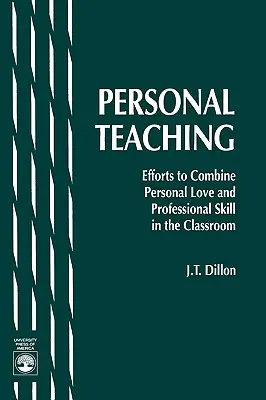 La enseñanza personal: esfuerzos por combinar el amor personal y la habilidad profesional en el aula - Personal Teaching: Efforts to Combine Personal Love and Professional Skill in the Classroom