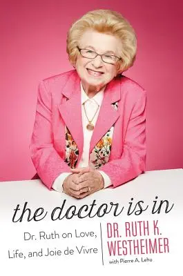 El médico está aquí: La Dra. Ruth sobre el amor, la vida y la alegría de vivir - The Doctor Is in: Dr. Ruth on Love, Life, and Joie de Vivre