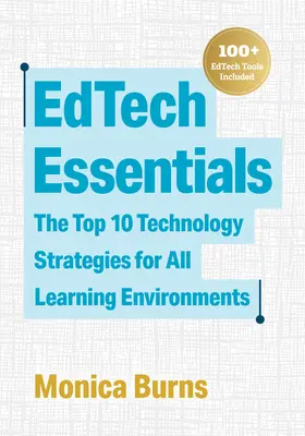 Fundamentos de la tecnología educativa: Las 10 mejores estrategias tecnológicas para todos los entornos de aprendizaje - Edtech Essentials: The Top 10 Technology Strategies for All Learning Environments
