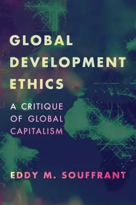 Ética del desarrollo global: Una crítica del capitalismo global - Global Development Ethics: A Critique of Global Capitalism