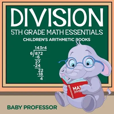 Division 5th Grade Math Essentials Libros de aritmética para niños - Division 5th Grade Math Essentials Children's Arithmetic Books