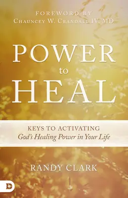 Poder para sanar: Claves para activar el poder sanador de Dios en tu vida - Power to Heal: Keys to Activating God's Healing Power in Your Life