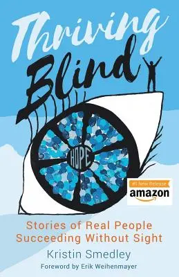 Prosperar a ciegas: Historias de personas reales que triunfan sin vista - Thriving Blind: Stories of Real People Succeeding Without Sight