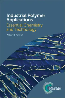 Aplicaciones industriales de los polímeros: Química y Tecnología Esenciales - Industrial Polymer Applications: Essential Chemistry and Technology