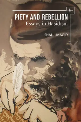 Piedad y rebelión: Ensayos sobre el jasidismo - Piety and Rebellion: Essays in Hasidism