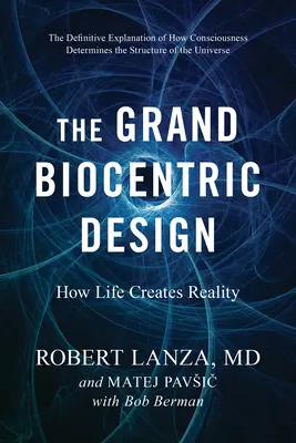 El gran diseño biocéntrico: Cómo la vida crea la realidad - The Grand Biocentric Design: How Life Creates Reality