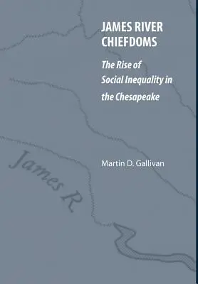 James River Chiefdoms: El auge de la desigualdad social en Chesapeake - James River Chiefdoms: The Rise of Social Inequality in the Chesapeake