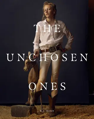 R.J. Kern The Unchosen Ones: Retratos de una pastoral americana - R.J. Kern: The Unchosen Ones: Portraits of an American Pastoral