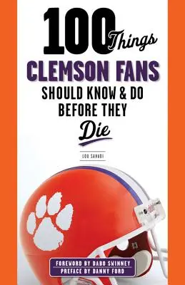 100 cosas que los aficionados de Clemson deberían saber y hacer antes de morir - 100 Things Clemson Fans Should Know & Do Before They Die