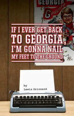 Si alguna vez vuelvo a Georgia, me clavaré los pies en el suelo - If I Ever Get Back to Georgia, I'm Gonna Nail My Feet to the Ground