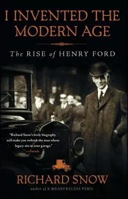 Yo inventé la Edad Moderna: El ascenso de Henry Ford - I Invented the Modern Age: The Rise of Henry Ford