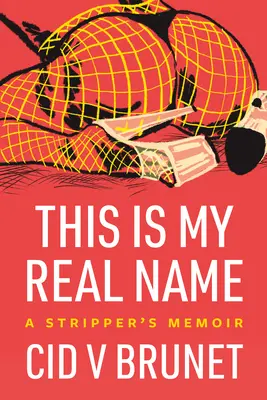Este es mi verdadero nombre: Memorias de una stripper - This Is My Real Name: A Stripper's Memoir