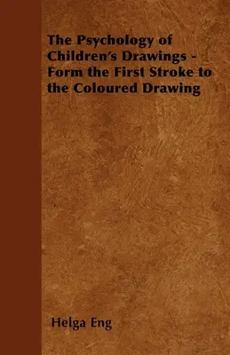 La psicología de los dibujos infantiles - Del primer trazo al dibujo coloreado - The Psychology of Children's Drawings - Form the First Stroke to the Coloured Drawing