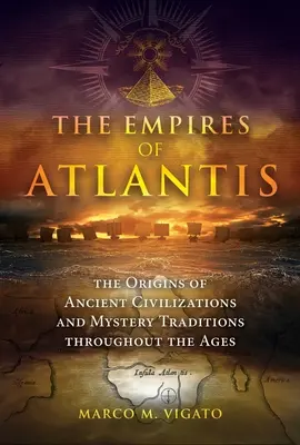 Los imperios de la Atlántida: los orígenes de las civilizaciones antiguas y las tradiciones de misterio a través de los tiempos - The Empires of Atlantis: The Origins of Ancient Civilizations and Mystery Traditions Throughout the Ages